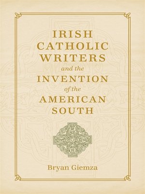cover image of Irish Catholic Writers and the Invention of the American South
